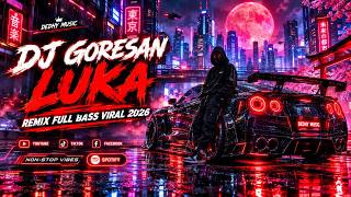 DJ Goresan Luka - Remix Full Bass Viral Tiktok 2026