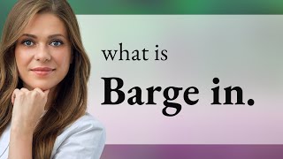 Understanding "Barge In": A Guide for English Learners