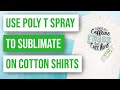 👚 How to Use Poly T Spray to Sublimate on Cotton Shirts