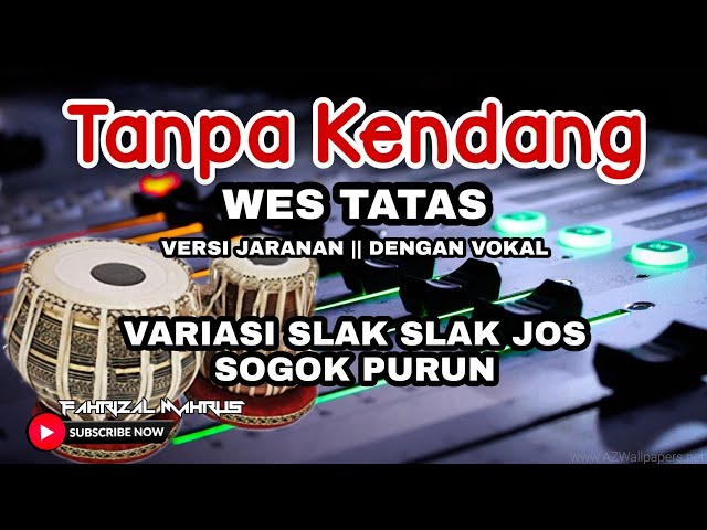 Wes Tatas || TANPA KENDANG - JARANAN - Variasi Slak Slak Jos SOGOK PURUN class=