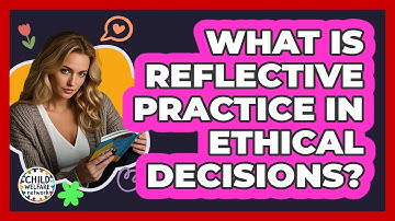 What Is Reflective Practice In Ethical Decisions?