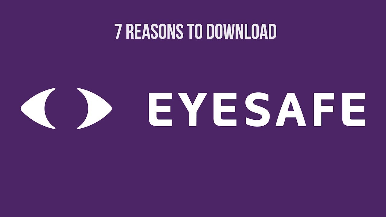 7 REASONS TO DOWNLOAD EYESAFE