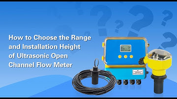 How to Select the Range and Installation Height of Ultrasonic Open Channel Flow Meters?