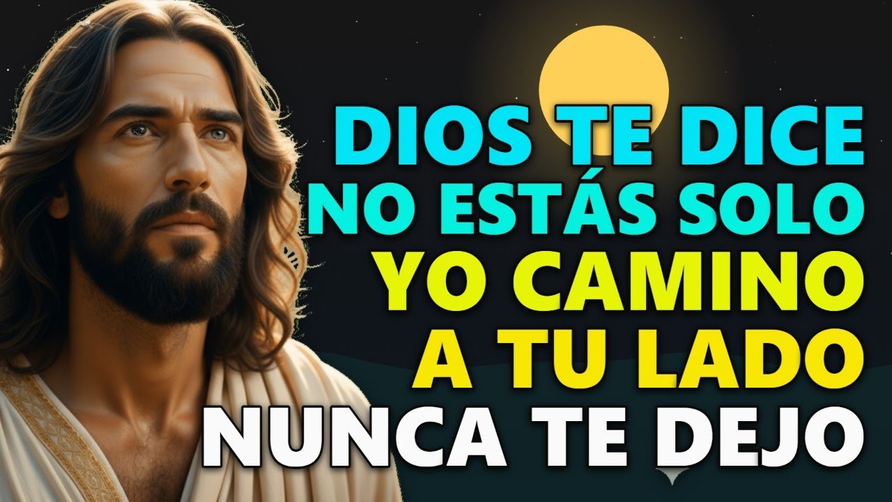 DIOS TE DICE HOY: NO ESTÁS SOLO, YO CAMINO A TU LADO Y NUNCA TE ...