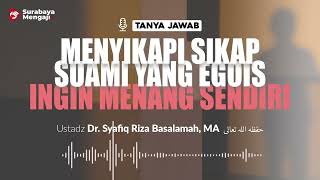 TAJI: Menyikapi Suami Egois Yang Ingin Menang Sendirian - Ustadz Dr. Syafiq Riza Basalamah, MA