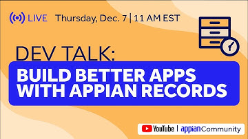 Dev Talk: Build Better Apps with Appian Records