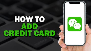 How To Add Credit Card On WeChat (Easiest Way)​​​​​​​
