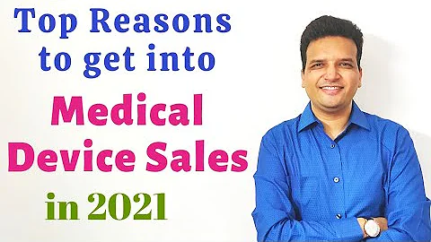Top Reasons to Get into Medical Device Sales in 2021 | Become a Medical Sales Rep