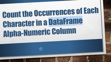 Count the Occurrences of Each Character in a DataFrame Alpha-Numeric Column