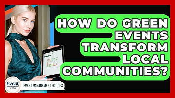 How Do Green Events Transform Local Communities? - Event Management Pro Tips