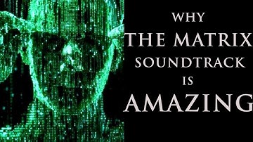 Why The Matrix Soundtrack is AMAZING