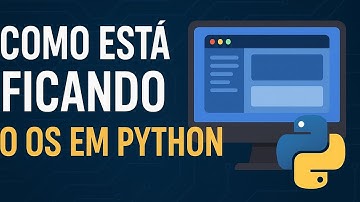 Como está ficando nosso Sistema Operacional em Python