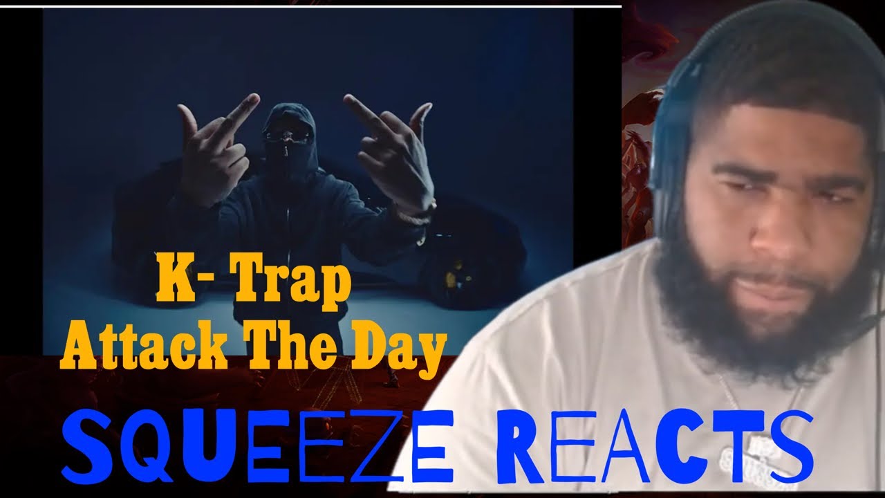 K-Trap - Attack The Day (Official Video) Squeeze Reaction