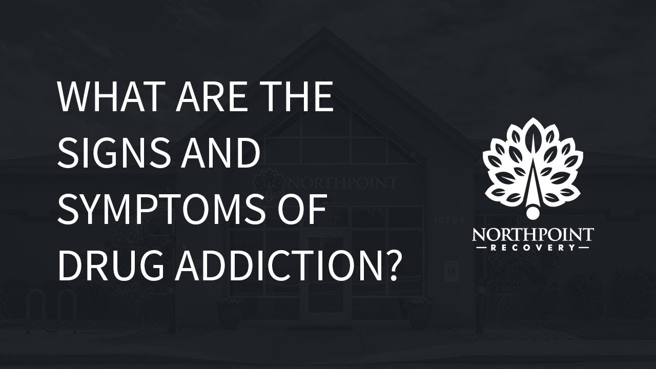 What are the signs and symptoms of drug addiction?