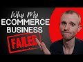 Why My Ecommerce Business Failed!
