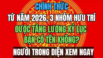 CHÍNH THỨC: Từ năm 2026, 3 nhóm người hưu trí được tăng lương kỷ lục – Bạn có tên không?