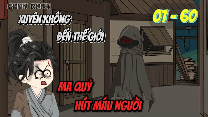 [Full 01 - 60] Tôi xuyên không đến thế giới ma quỷ hút máu người | Panda Sub