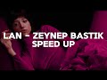 Zeynep Bastık - Lan (Speed up)