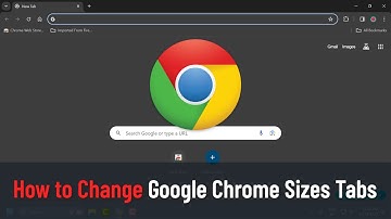 How to Change Google Chrome Sizes Tabs (Guide)