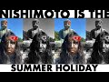 NISHIMOTO IS THE SUMMER HOLIDAY | 西本の夏休み | #012
