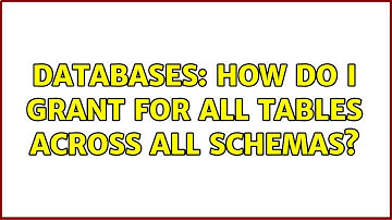 Databases: How do I GRANT for all tables across all schemas?