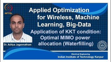 noc18-ee31 Lecture 67-Application of KKT condition:Optimal MIMO power allocation(Waterfilling)
