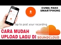 TUTORIAL UPLOAD LAGU DI SOUNDCLOUD (CUMA PAKE SMARTPHONE)