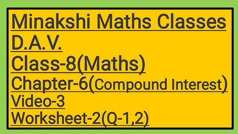 DAV || Class-8(Maths)|| Chapter-6(Compound Interest)|| video-3 || Worksheet-2(Q-1,2)