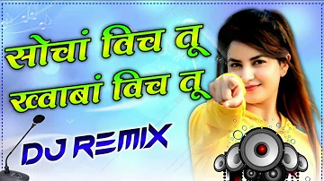 Socha Vich Tu Khaba Vich Tu Dj Remix||Punjabi Dj Song 2021||