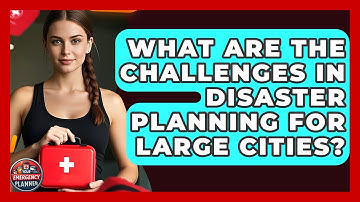 What Are the Challenges in Disaster Planning for Large Cities? | Your Emergency Planner