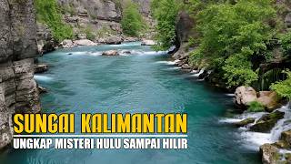 Kalimantan Rivers!!! Uncovering Mysteries From Upstream to Downstream