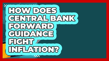 How Does Central Bank Forward Guidance Fight Inflation? - Inflation Insight Channel