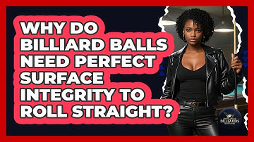 Why Do Billiard Balls Need Perfect Surface Integrity To Roll Straight? - Billiards Hustlers