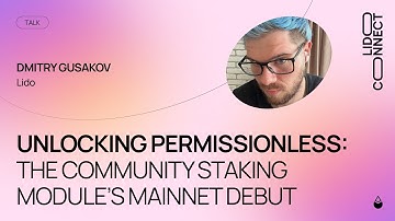Unlocking Permissionless: Community Staking Module’s Mainnet Debut | Dmitry Gusakov | LidoConnect 24