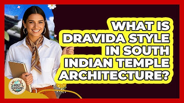 What Is Dravida Style In South Indian Temple Architecture? - Holy Landmarks
