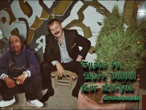 Tupac ft. Azer Bülbül - Kör Kurşun