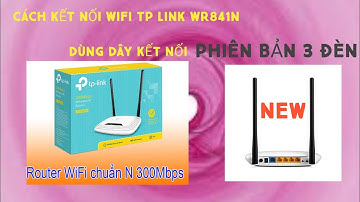 Cài wifi TP LINK WR841N với mạng gia đình | Cài đặt cục kích wifi TP LINK