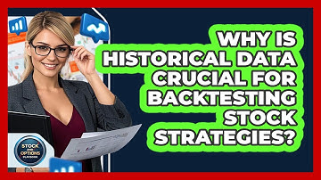 Why Is Historical Data Crucial For Backtesting Stock Strategies? - Stock and Options Playbook