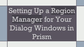 Setting Up a Region Manager for Your Dialog Windows in Prism
