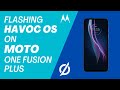 Comment flasher la rom personnalise havoc os sur moto one fusion plus