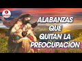 ALABANZAS QUE TRANQUILIZAN Y QUITAN TODA PREOCUPACION || MÚSICA CATÓLICA QUE TE INUNDA DE FUERZAS