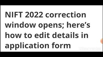 NIFT 2022 CORRECTION WINDOW OPENS, HOW TO EDIT DETAILS IN APPLICATION FORM, LATEST NEWS NIFT 2022