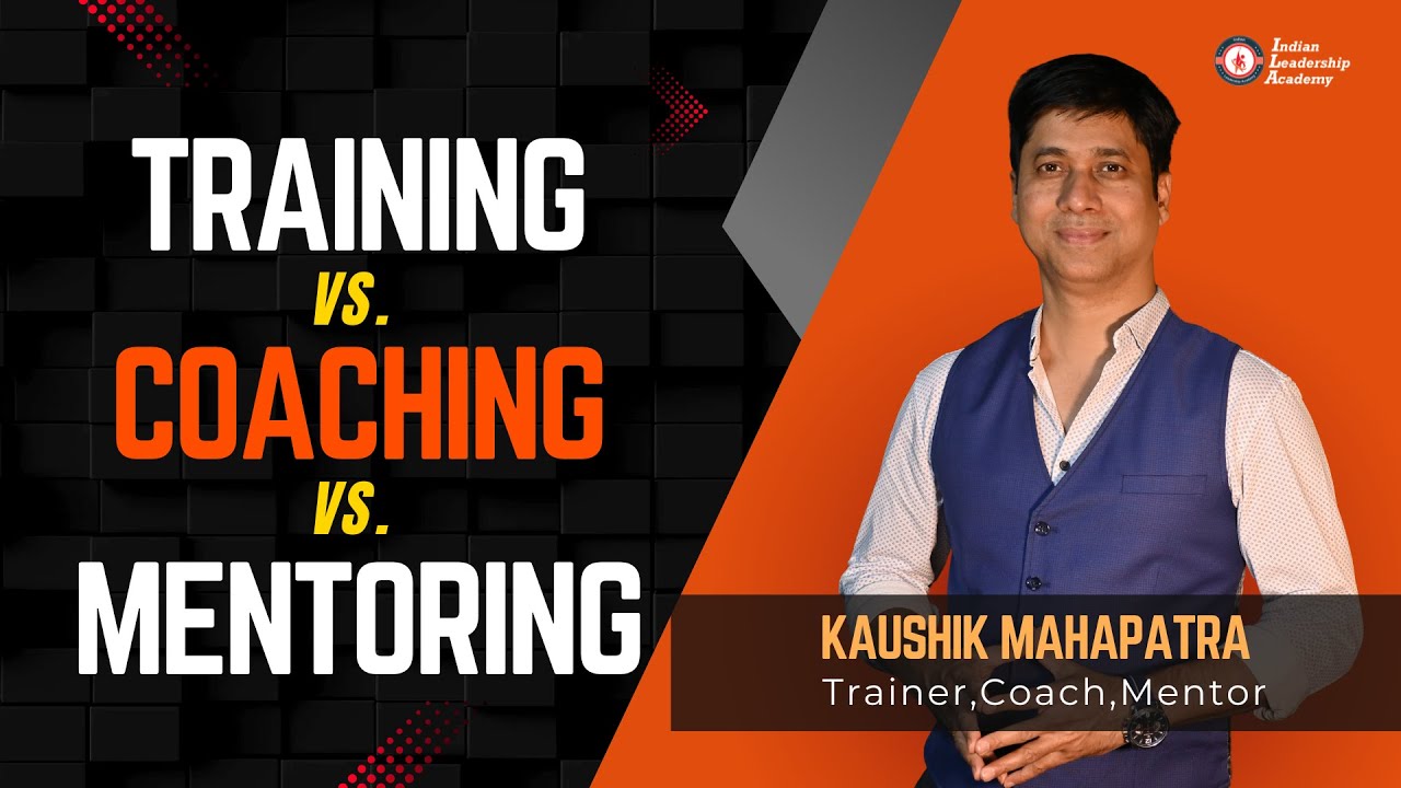 TRAINING VS COACHING VS MENTORING | INDIAN LEADERSHIP ACADEMY | KAUSHIK ...