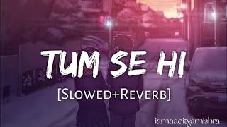 Tum Se Hi [ Slowed & Reverb ] Mohit Chauhan !! iamaadityamishra Resimi