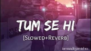 Tum Se Hi [ Slowed & Reverb ] Mohit Chauhan !! iamaadityamishra