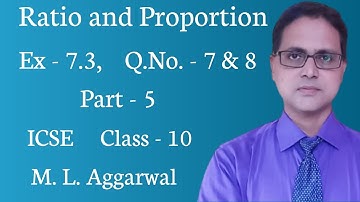Ratio and Proportion | Exercise 7.3 | Part 5| ICSE Class 10 | M L AGGARWAL Solution | Q. No. - 7 & 8