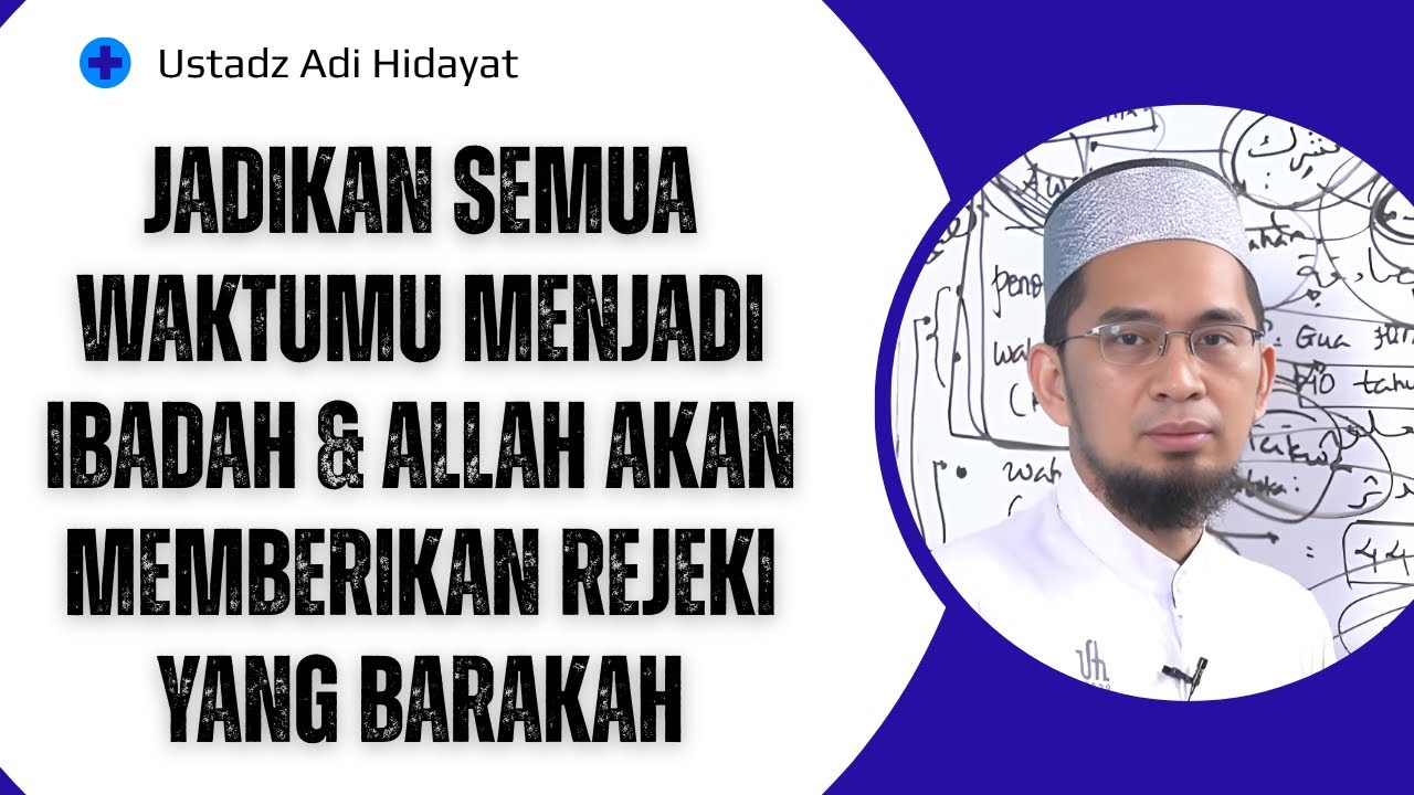Jadikan Semua Waktumu Menjadi Ibadah & Allah Akan Memberikan Rejeki yang Barakah❗ USTADZ ADI HIDAYAT