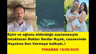 Ailesini Öldürdüğü İçin Tutuklanan Doktor Serdar Kıyak, Cezaevinde Hayatına Son Vermeye Kalkıştı..