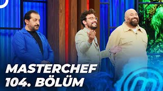 MASTERCHEF TÜRKİYE 104. BÖLÜM