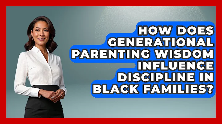 How Does Generational Parenting Wisdom Influence Discipline in Black Families? - Test